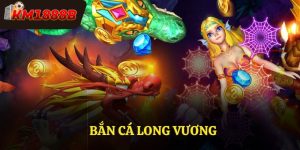 Bắn Cá Long Vương - Trò Chơi Giải Trí Đẳng Cấp Tại KM1888B