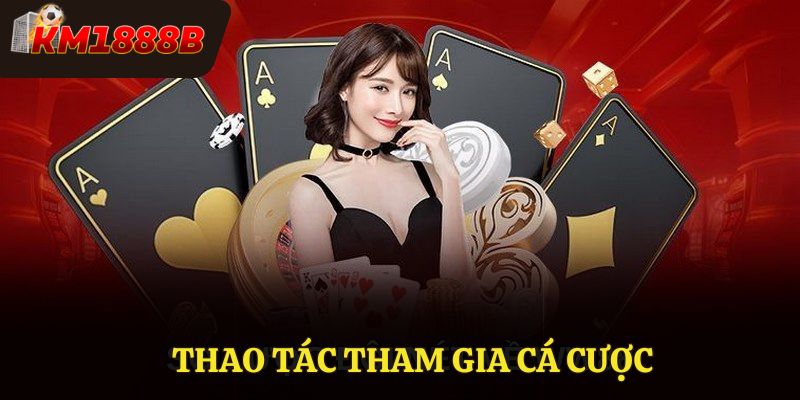Thao tác tham gia cá cược đơn giản