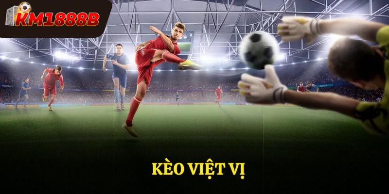 Kèo Việt Vị - Thông Tin Cho Người Mới Cần Nên Biết Ở KM1888b