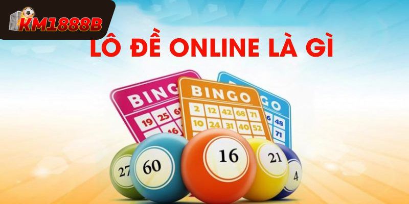 Tìm hiểu về hình thức đánh lô đề online