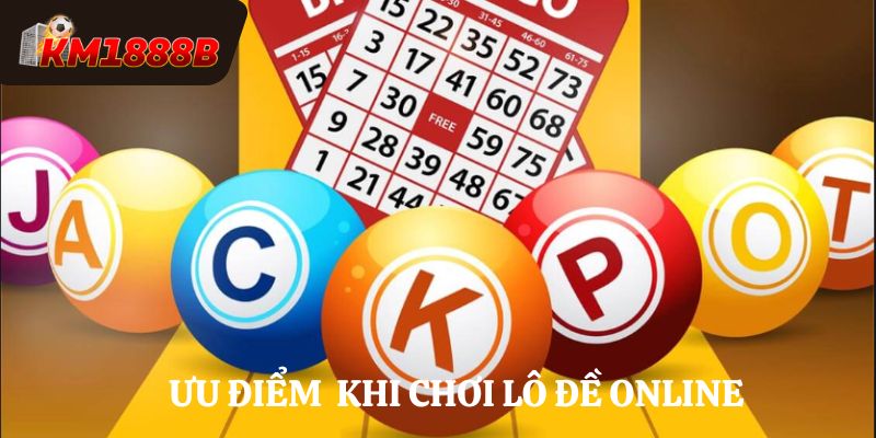 Ưu điểm khi đánh lô đề online